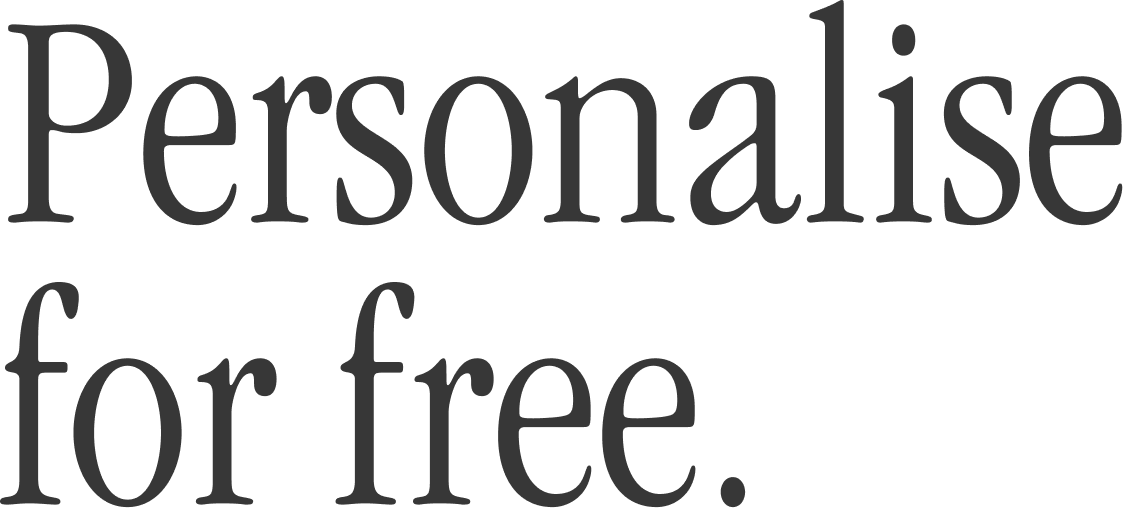 Personalise for free.