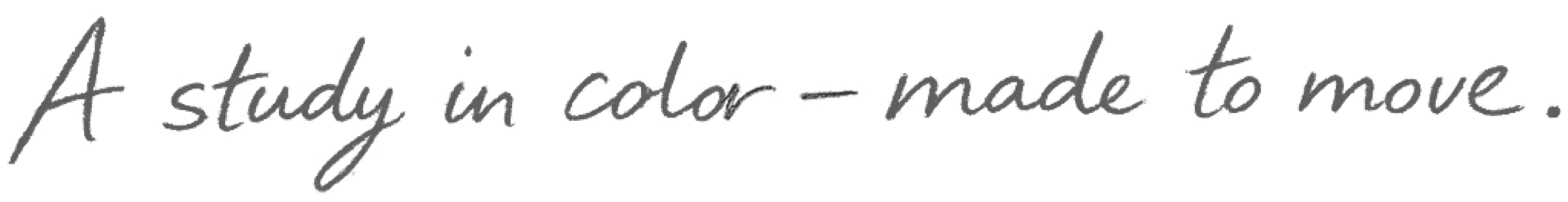 A study in colour - made to move